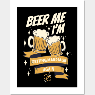 Beer Me I’m Getting Married Again Groom Bachelor Men Funny Posters and Art